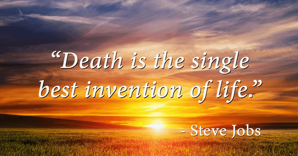 death is the single best invention of life